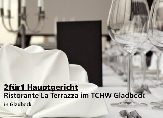 2für1 Gutschein Hauptgericht - Ristorante La Terrazza im TCHW in Gladbeck