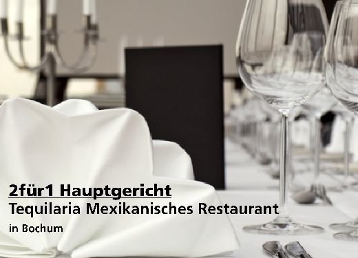 2für1 Gutschein Hauptgericht - Tequilaria Mexikanisches Restaurant in Bochum