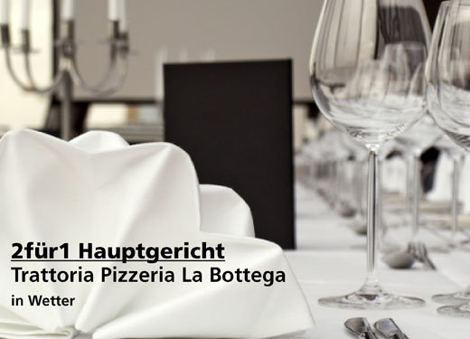 2für1 Gutschein Hauptgericht - Trattoria Pizzeria La Bottega in Wetter